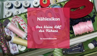 Nählexikon | Das kleine ABC des Nähens | Kreativblog myneedleworks